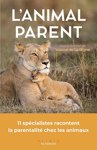 L'animal parent : 11 spécialistes racontent la parentalité chez les animaux - Yolaine de la Bigne (2024)