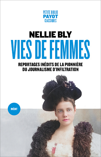 Vies de femmes: Reportages inédits de la pionnière du journalisme d'infiltration - Nellie Bly (2025)