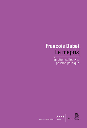 Le Mépris : Émotion collective, passion politique - François Dubet (2025)