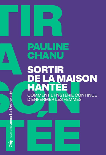Sortir de la maison hantée : Comment l'hystérie continue d'enfermer les femmes - Pauline Chanu (2025)