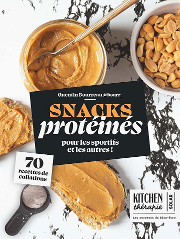 Snacks protéinés - Kitchen thérapie : 70 recettes de collations pour les sportifs et les autres ! - Quentin Bourreau (2025)