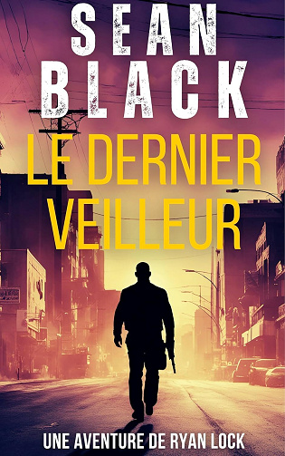 Le dernier veilleur (Une aventure de Ryan Lock t. 12) - Sean Black (2025)