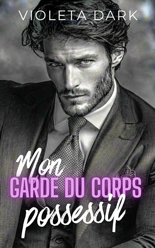 Gardes du corps Saga Callahan Tome 1 : Mon garde du corps possessif - Violeta Dark (2026)