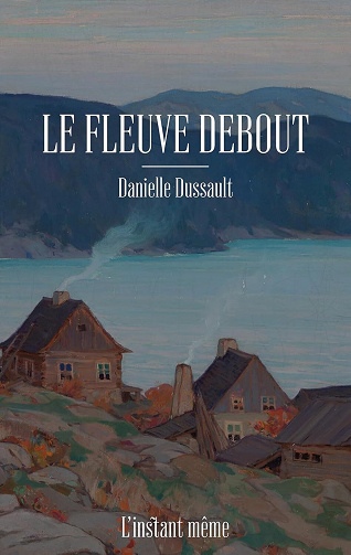Le fleuve debout - Danielle Dussault (2025)