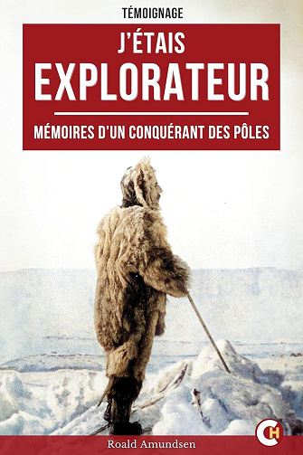 J’étais explorateur : Mémoires d’un conquérant des pôles - Roald Amundsen (2025)