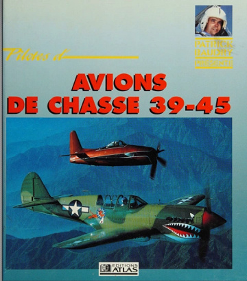 Pilotes de la seconde Guerre Mondiale - Avions de chasse 39-45 - Patrick Baudry (1992)