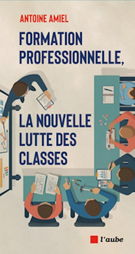 Formation professionnelle : la nouvelle lutte des classes - Antoine Amiel (2025)