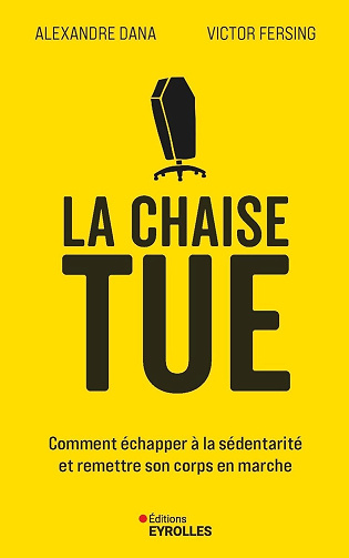 La Chaise tue : Comment échapper à la sédentarité et remettre son corps en marche - Alexandre Dana, Victor Fersing (2025)
