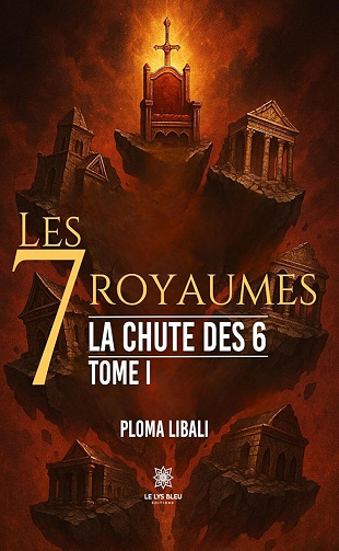 Les 7 royaumes Tome 1 : La chute des 6 - Ploma Libali (2025)