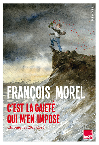 C'est la gaieté qui m'en impose: Chroniques 2023-2025 - François Morel (2025)