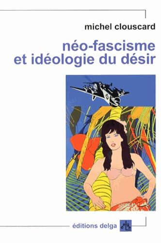 Néo-fascisme et idéologie du désir - Michel Clouscard (2013)
