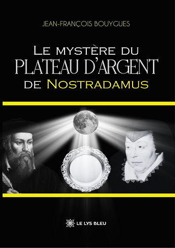 Le mystère du plateau d’argent de Nostradamus - Jean-François Bouygues (2025)