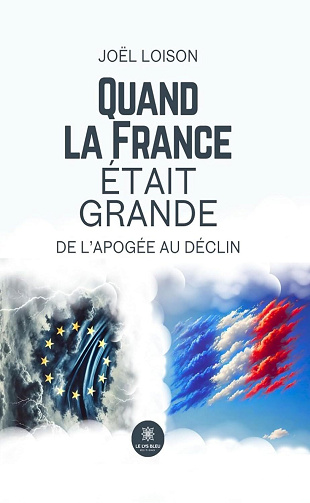 Quand la France était grande: De l’apogée au déclin - Joël Loison (2025)