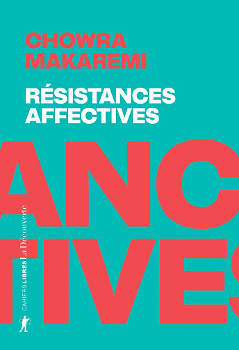 Résistances affectives: Les politiques de l'attachement face aux politiques de la cruauté - Chowra Makaremi (2025)
