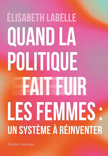 Quand la politique fait fuir les femmes - Élisabeth Labelle (2025)