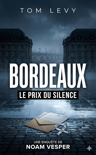 Les enquêtes de Noam Vesper - Tomes 6 : Bordeaux - Le prix du silence - Tom Levy (2026)