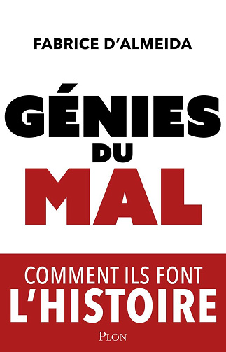Génies du mal : Comment ils font l'histoire - Fabrice d' Almeida