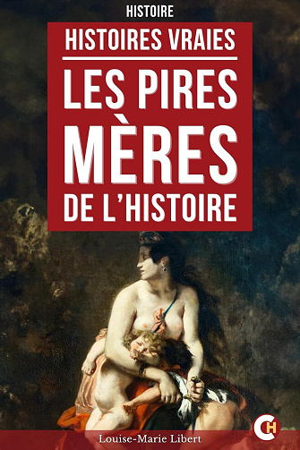 Les Pires Mères de l’Histoire - Louise-Marie Libert (2025)