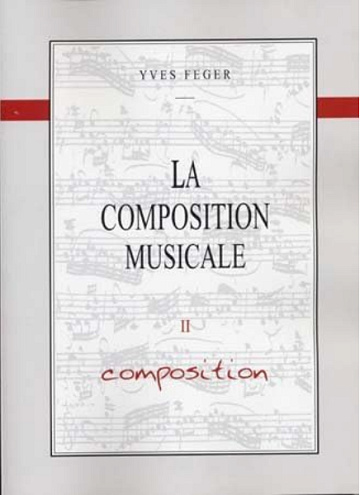 La composition musicale volume, II Composition - Yves Feger (2010)