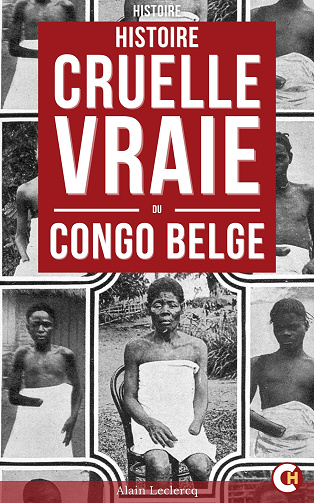 Histoire Cruelle Et Vraie Du Congo Belge - Alain Leclercq (2025)