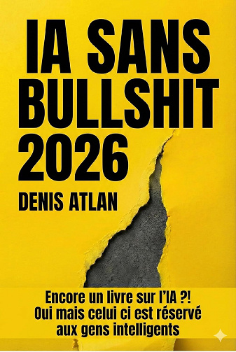 IA sans Bullshit 2026: Le guide terrain sur l'intelligence artificielle en entreprise - Denis Atlan (2025)