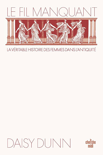 Le Fil manquant : la véritable histoire des femmes dans l'Antiquité - Daisy Dunn (2025)