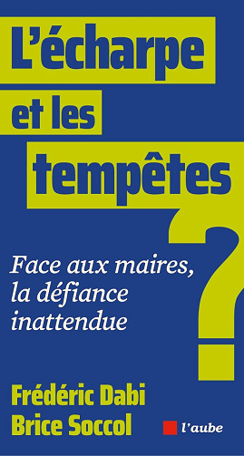 L'écharpe et les tempêtes: Face aux maires, la défiance inattendue ? - Frédéric Dabi, Brice Soccol (2025)