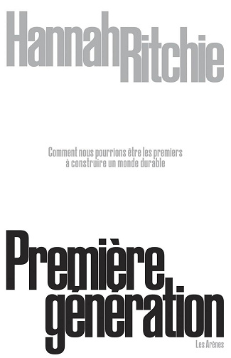 Première génération : Comment nous pourrions être les premiers à construire un monde durable - Hannah Ritchie (2025)