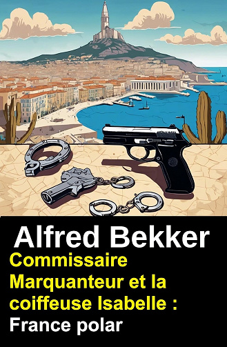 Commissaire Marquanteur et la coiffeuse Isabelle : France polar -  Alfred Bekker (2025)