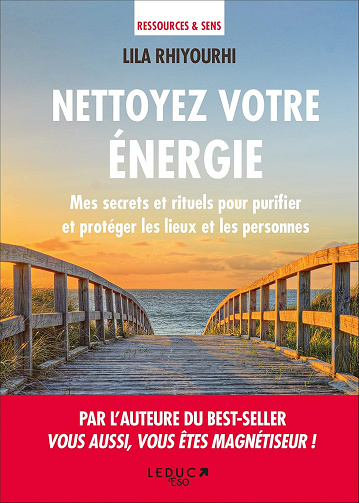 Nettoyez votre énergie: Mes secrets et rituels pour purifier et protéger les lieux et les personnes -  Lila Rhiyourhi (2019)