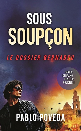 Javier Serano T1 Le Dossier Bernabeu - Sous soupçon - Pablo Poveda (2026)