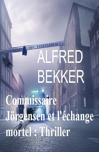 Commissaire Jörgensen et l'échange mortel -  Alfred Bekker (2023)