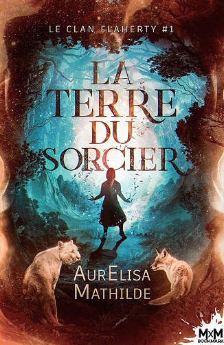 La terre du sorcier: Le clan Flaherty, T1 -  AurElisa Mathilde (2020)