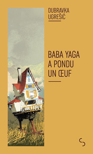 Baba Yaga a pondu un oeuf - Dubravka Ugrešic (2025)