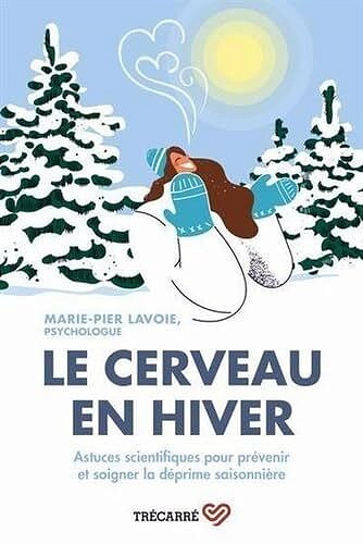 Le cerveau en hiver: Astuces scientifiques pour prévenir et soigner la déprime - Marie-Pier Lavoie (2025)