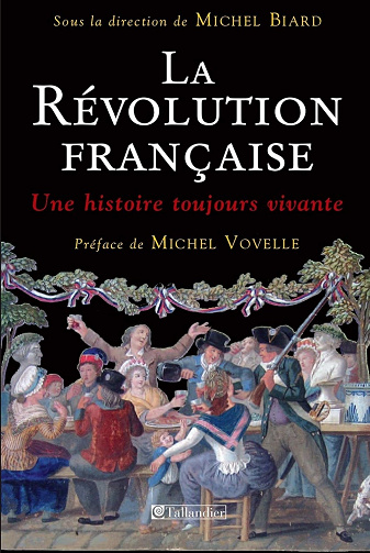 La Révolution française - Une histoire toujours vivante -  Michel Biard (2015)