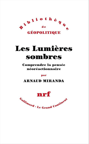 Les Lumières sombres: Comprendre la pensée néoréactionnaire - Arnaud Miranda (2026)