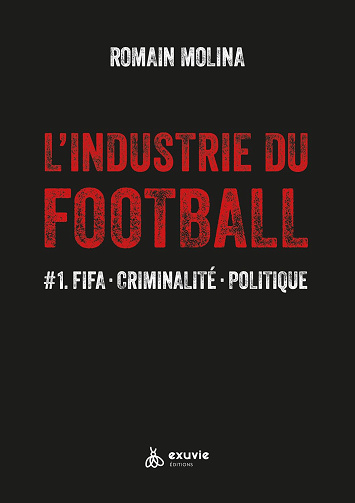 L'industrie du Football - #1. FIFA - Criminalité - Politique - Romain Molina (2023)