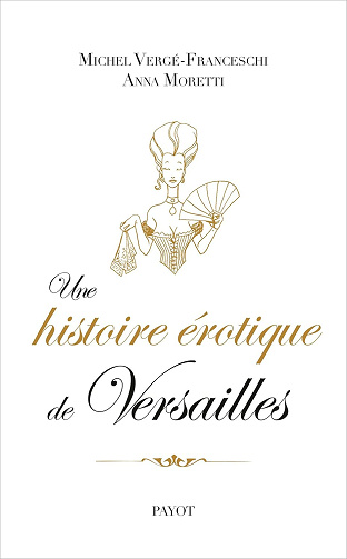 Une histoire érotique de Versailles: (1661-1789) -  Michel Verge-Franceschi (2015)