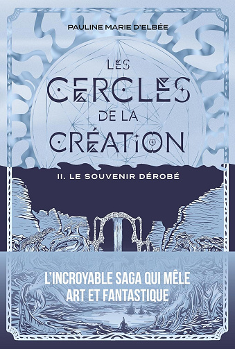 Les cercles de la création - Tome 2 : Le souvenir dérobé - Pauline Marie d' Elbée (2025)