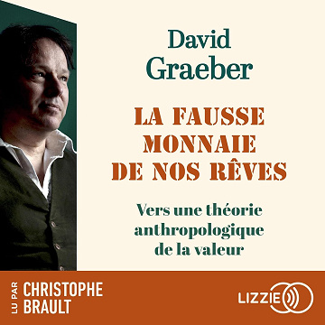 La Fausse monnaie de nos rêves - David Graeber (2023)