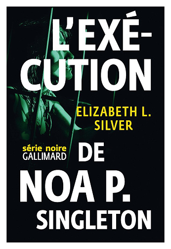 L’exécution de Noa P. Singleton -  Elizabeth Silver (2015)