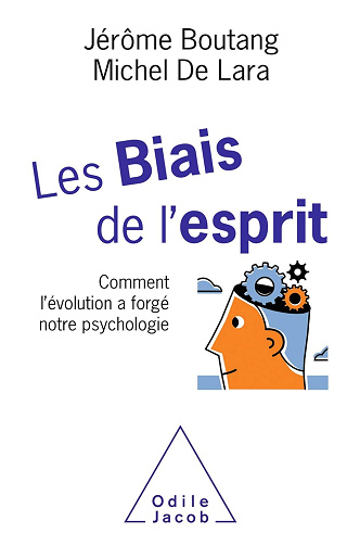 Les Biais de l'esprit: Comment l’évolution a forgé notre psychologie -  Jérôme Boutang (2019)