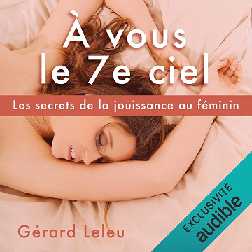 À vous le 7e ciel: Les secrets de la jouissance au féminin - Gérard Leleu (2020)