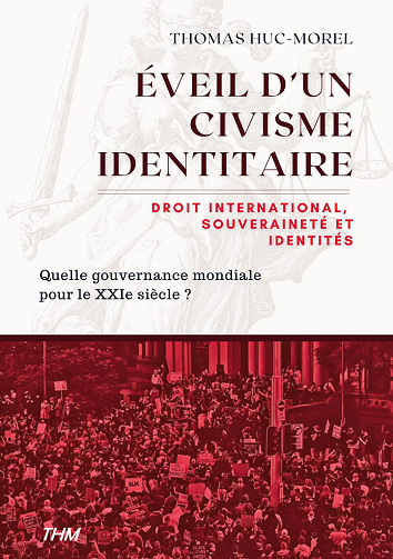 Éveil d'un civisme identitaire: Droit international, souveraineté et identités : Quelle gouvernance mondiale pour le XXIe siècle ? - Thomas Huc-Morel (2025)