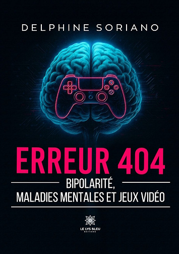 Erreur 404 - Bipolarité, maladies mentales et jeux vidéo - Delphine Soriano (2025)