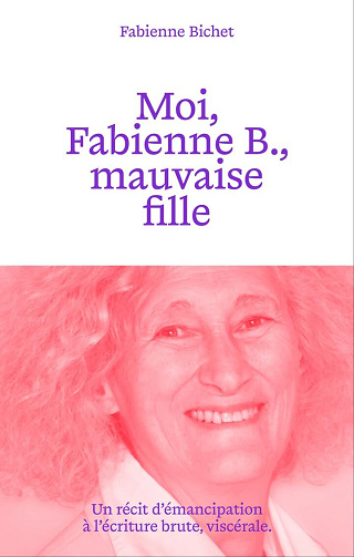 Moi, Fabienne B., mauvaise fille - Fabienne Bichet (2025)