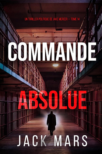 Un thriller politique de Jake Mercer Tome 14 : Commande absolue - Jack Mars (2025)