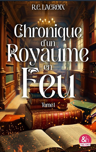 Chronique d'un royaume en feu T1 - R.C. Lacroix (2026)