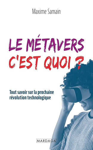 Maxime Samain - Le métavers, c'est quoi ?: Tout savoir sur la prochaine révolution technologique